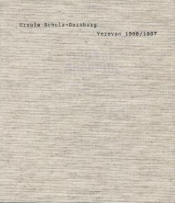 Ursula Schulz-Dornburg: Yerevan 1996/1997