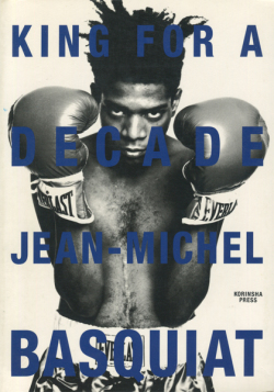 JEAN-MICHEL BASQUIAT: KING FOR A DECADE