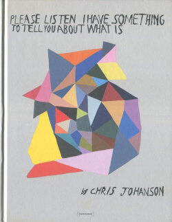 Chris Johanson: Please Listen I Have Something to Tell You About What Is
