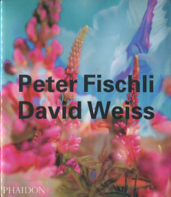 Peter Fischli David Weiss [Phaidon Contemporary Artist Series]