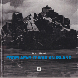 Bruno Munari: FROM AFAR IT WAS AN ISLAND