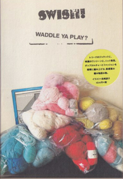 SWISH!　WADDLE YA PLAY？