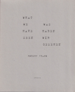 Robert Frank: What We Have Seen / Was Haben Wir Gesehen