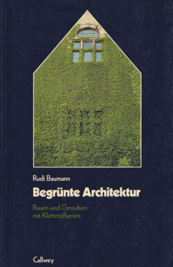 Begrunte Architektur: Bauen und Gestalten mit Kletterpflanzen