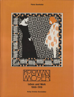 Koloman Moser: Leben und Werk 1868‑1918