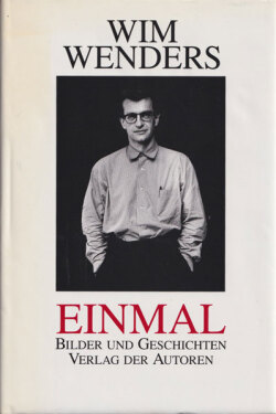 Wim Wenders: Einmal. Bilder und Geschichten