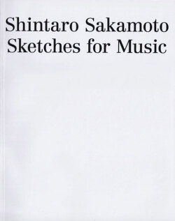 坂本慎太郎 / Shintaro Sakamoto: Sketches for Music