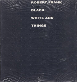 Robert Frank: Black White and Things