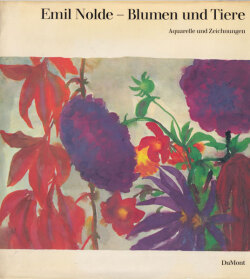 Emil Nolde: Blumen und Tiere. Aquarelle und Zeichnungen