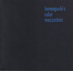 浜口陽三 Hamaguchi’s Color Mezzotints
