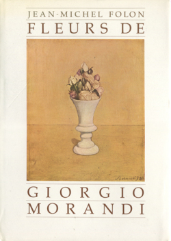 Jean Michel Folon: Fleurs de Giorgio Morandi