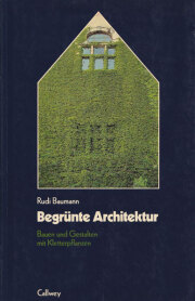 Begrunte Architektur: Bauen und Gestalten mit Kletterpflanzen