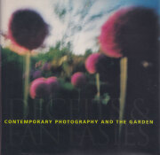 Contemporary Photography and the Garden: Deceits and Fantasies