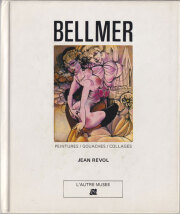 BELLMER: dessins et sculptures / peintures, gouaches, collages [2-Volume Set]