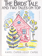 Karel Capek, Josef Capek: The Birds' Tale and Two Tales on Top