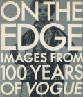ON THE EDGE IMAGES FROM 100 YEARS OF VOGUE