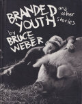 Bruce Weber: Branded Youth and Other Stories