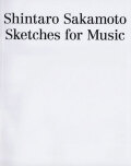 坂本慎太郎 / Shintaro Sakamoto: Sketches for Music