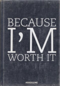 Because I'm Worth It