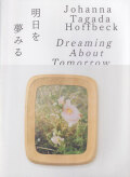 Johanna Tagada Hoffbeck: Dreaming About Tomorrow 明日を夢みる