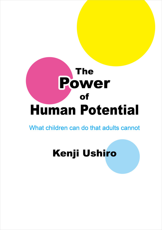 The Power of Human Potential　― What children can do that adults cannot