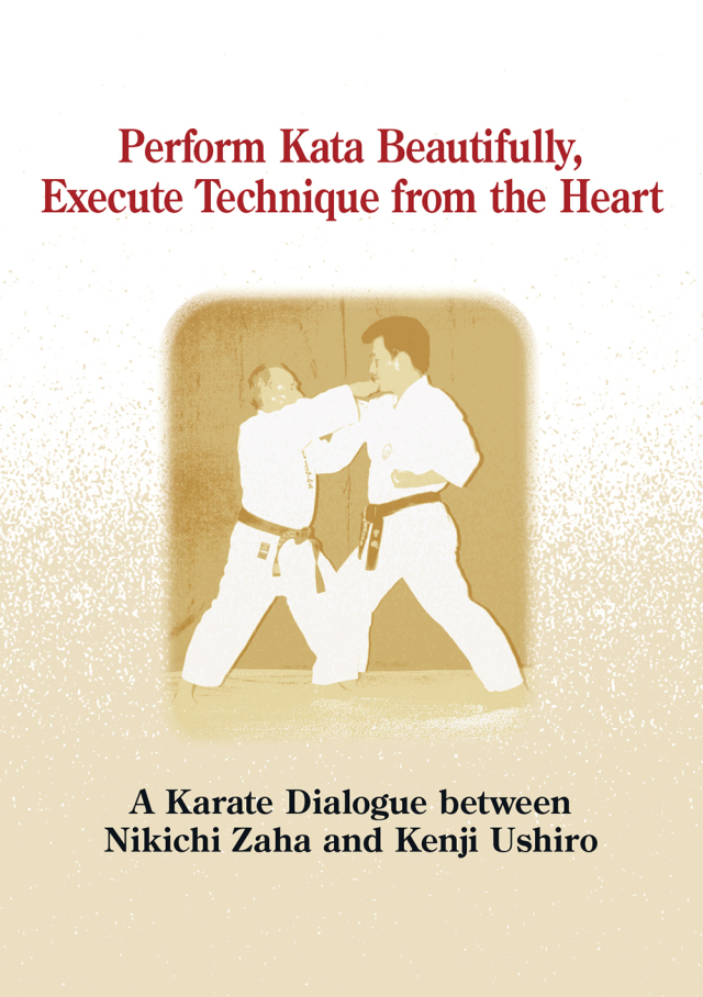 Perform Kata Beautifully, Execute Technique from the Heart  - A Karate Dialogue between Nikichi Zaha and Kenji Ushiro -