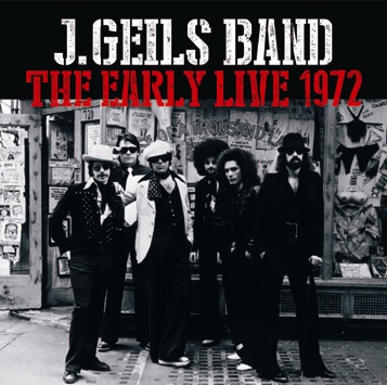 J.GEILS BAND - THE EARLY LIVE 1972