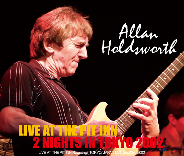 ALLAN HOLDSWORTH - LIVE AT THE PIT INN - 2 NIGHTS IN TOKYO 2002