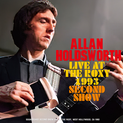 ALLAN HOLDSWORTH - LIVE AT THE ROXY 1993 SECOND SHOW