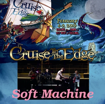 SOFT MACHINE - CRUISE TO THE EDGE 2019