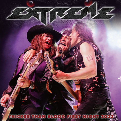 EXTREME - THICKER THAN BLOOD FIRST NIGHT 2023