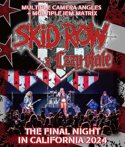 SKID ROW + LZZY HALE - THE FINAL NIGHT IN CALIFORNIA 2024: MULTI CAMERA ANGLES & MULTI IEM MATRIX (1BDR)