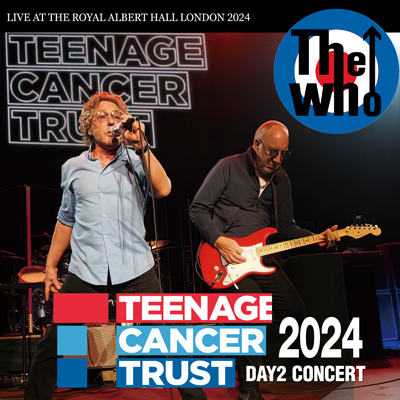THE WHO - TEENAGE CANCER TRUST 2024 DAY2 CONCERT(2CDR)