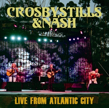 CROSBY, STILLS & NASH - LIVE FROM ATLANTIC CITY
