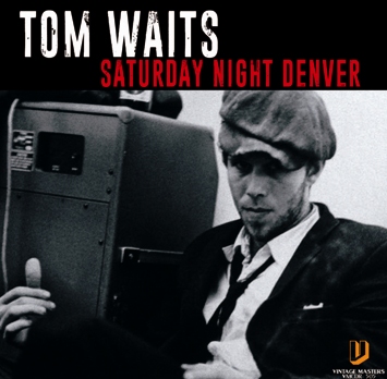 TOM WAITS - SATURDAY NIGHT DENVER