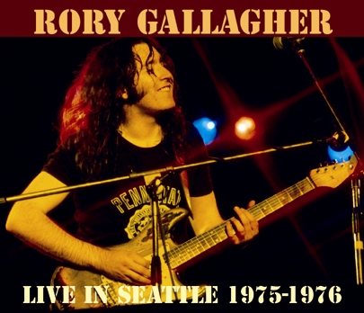 RORY GALLAGHER - LIVE IN SEATTLE 1975/1976