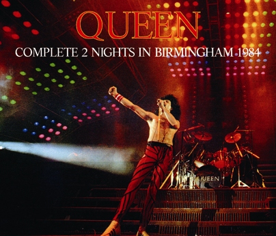 QUEEN - COMPLETE 2 NIGHTS IN BIRMINGHAM 1984