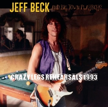 JEFF BECK & BIG TOWN PLAYBOYS - CRAZY LEGS REHEARSALS 1993 (2CDR)