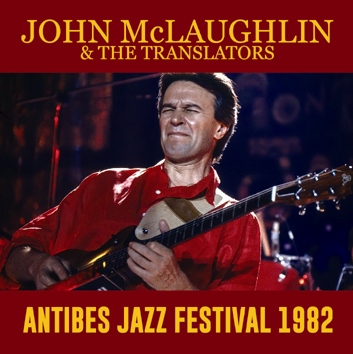 JOHN McLAUGHLIN & THE TRANSLATORS - ANTIBES JAZZ FESTIVAL 1982 (1CDR)