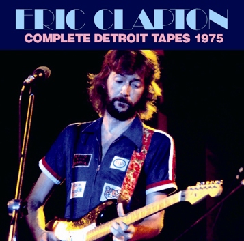 ERIC CLAPTON - COMPLETE DETROIT TAPES