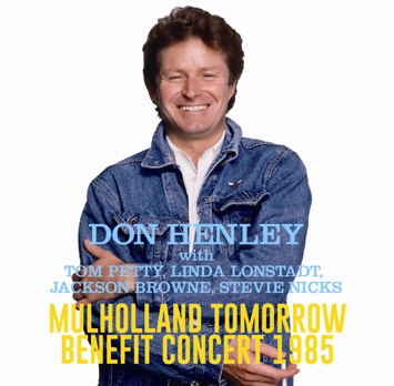 DON HENLEY with TOM PETTY, LINDA RONSTADT, JACKSON BROWNE, STEVIE NICKS /MULHOLLAND TOMORROW BENEFIT CONCERT 1985(2CDR)
