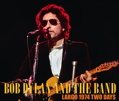 BOB DYLAN AND THE BAND - LARGO 1974 TWO DAYS
