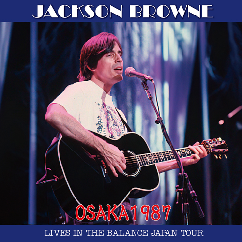 JACKSON BROWNE - OSAKA 1987: LIVES IN THE BALANCE JAPAN TOUR (2CDR)