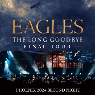 EAGLES - THE FINAL TOUR : PHOENIX 2024 SECOND NIGHT (2CDR)