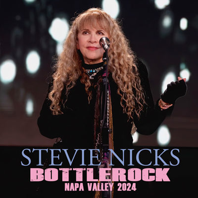 STEVIE NICKS - BOTTLEROCK NAPA VALLEY 2024 (2CDR)