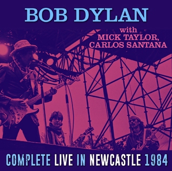 BOB DYLAN with MICK TAYLOR, CARLOS SANTANA - COMPLETE LIVE IN NEWCASTLE 1984 (2CDR)