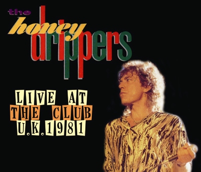 the HONEY DRIPPERS - LIVE AT THE CLUB U.K. 1981 DRAGONFLY