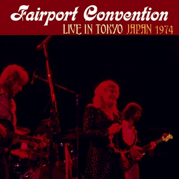 FAIRPORT CONVENTION - LIVE IN TOKYO: JAPAN 1974