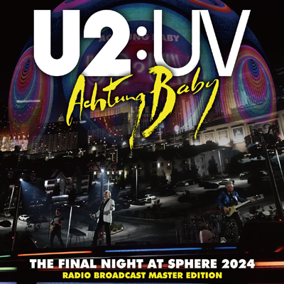 U2/THE FINAL NIGHT AT SPHERE 2024 : RADIO BROADCAST MASTER EDITION (2CD)