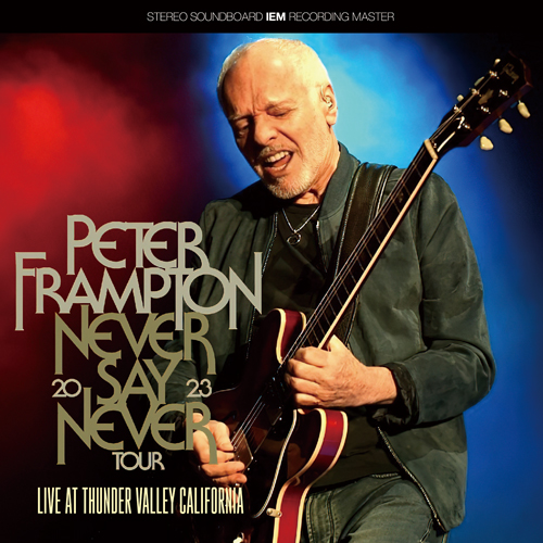 PETER FRAMPTON - NEVER SAY NEVER TOUR 2023 - LIVE AT THUNDER VALLEY CALIFORNIA (2CDR)